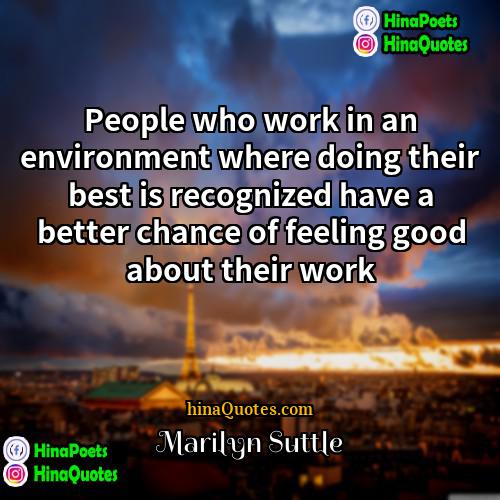 Marilyn Suttle Quotes | People who work in an environment where